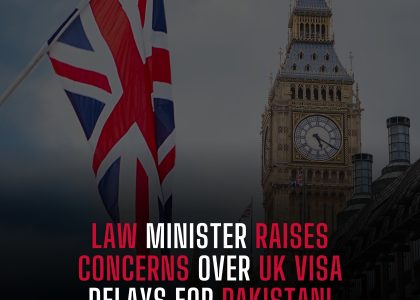 LAW MINISTER RAISES CONCERNS OVER UK VISA DELAYS FOR PAKISTANI STUDENTS