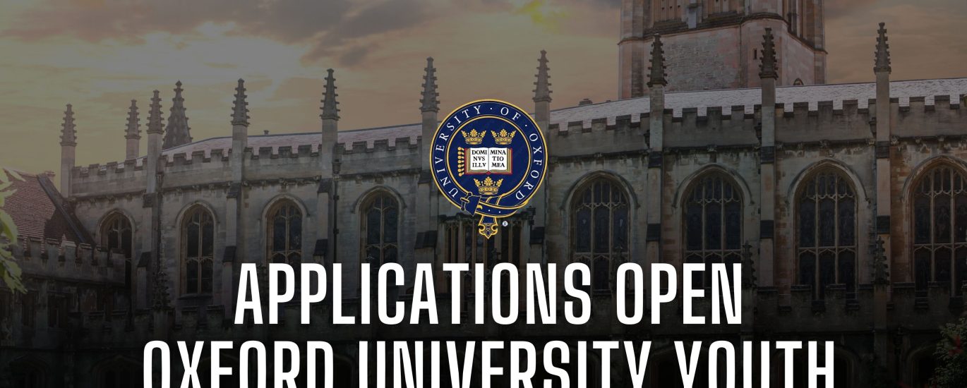 PPLICATIONS OPEN OXFORD UNIVERSITY YOUTH SUMMER PROGRAM FOR INTERNATIONAL STUDENTS