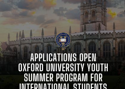 PPLICATIONS OPEN OXFORD UNIVERSITY YOUTH SUMMER PROGRAM FOR INTERNATIONAL STUDENTS