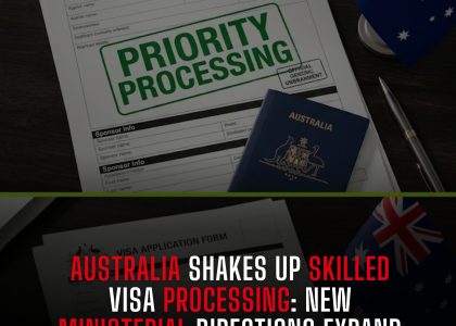 AUSTRALIA SHAKES UP SKILLED VISA PROCESSING NEW MINISTERIAL DIRECTIONS EXPAND PRIORITY SECTORS