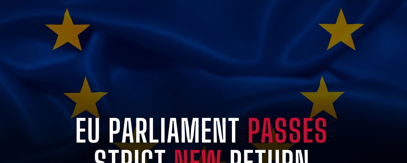 EU PARLIAMENT PASSES STRICT NEW RETURN REGULATION TO EXPEDITE DEPORTATION OF IRREGULAR MIGRANTS 🇪🇺
