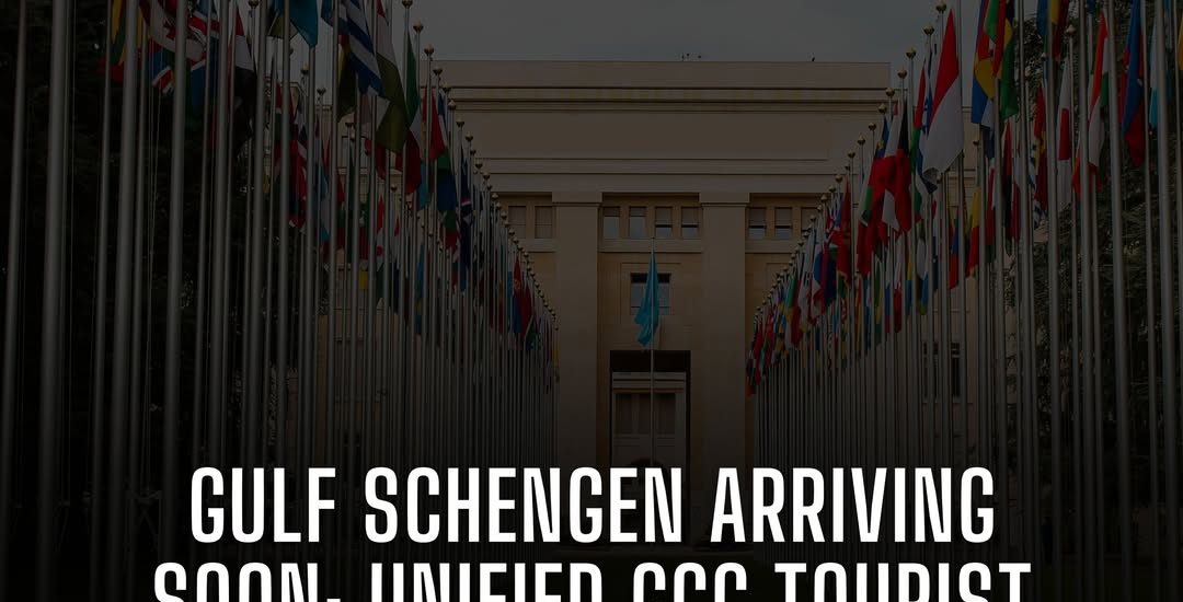 GULF SCHENGEN ARRIVING SOON: UNIFIED GCC TOURIST VISA MOVES TO FINAL ROLLOUT