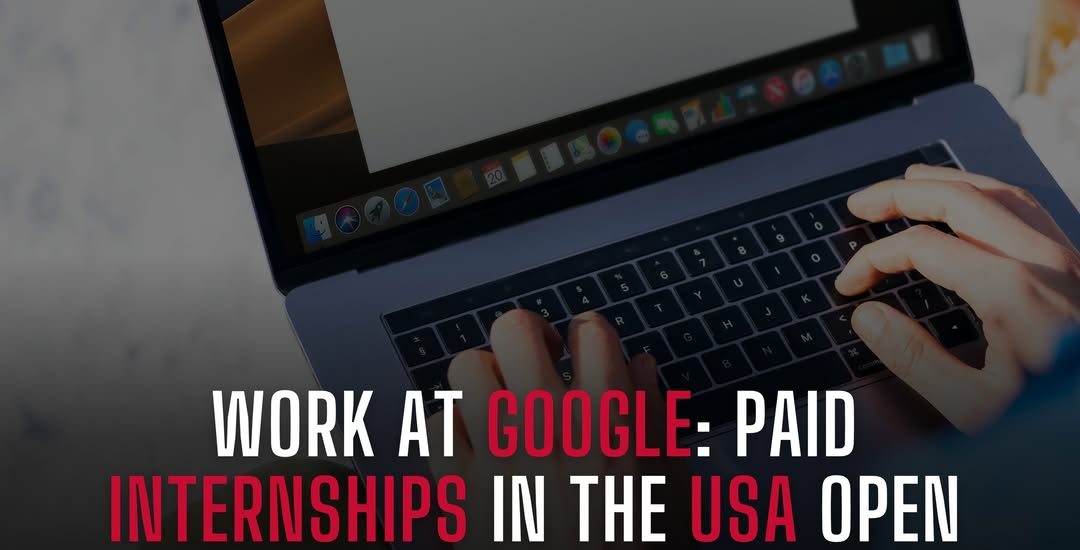 WORK AT GOOGLE: PAID INTERNSHIPS IN THE USA OPEN FOR INTERNATIONAL STUDENTS WITH ZERO APPLICATION FEE 🇺🇸💻🌐