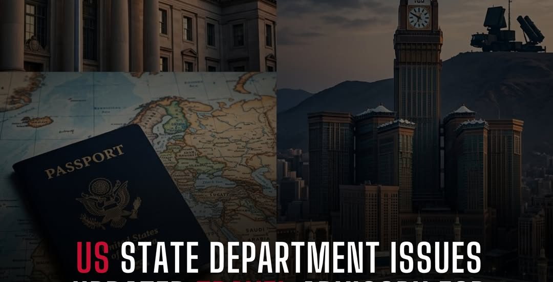 US Issues Updated Saudi Arabia Travel Advisory: Security & Border Alerts
