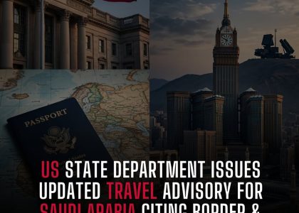 US Issues Updated Saudi Arabia Travel Advisory: Security & Border Alerts