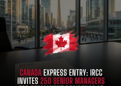 CANADA EXPRESS ENTRY: IRCC INVITES 250 SENIOR MANAGERS FOR PERMANENT RESIDENCE AT RECORD-LOW 389 CRS 🇨🇦